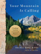Your Mountain Is Calling: Finding God in Untamed Places