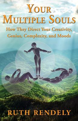 Your Multiple Souls - How They Direct Your Creativity, Genius, Complexity, and Moods - Rendely, Ruth