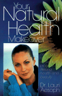 Your Natural Health Makeover - Aesoph, Lauri