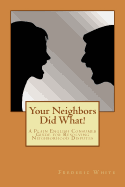 Your Neighbors Did What!: A Plain English Consumer Guide for Resolving Neighborhood Disputes