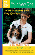 Your New Dog: An Expert Answers Your Every Question - McCullough, Susan