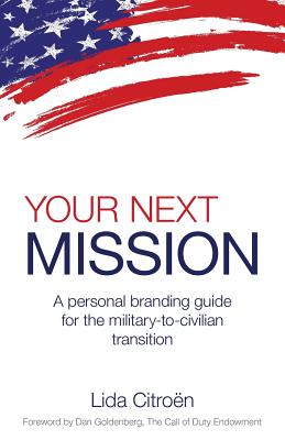 Your Next Mission: A Personal Branding Guide for the Military-To-Civilian Transition. - Citroen, Lida D