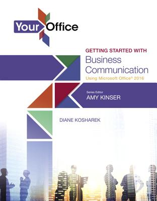 Your Office: Getting Started with Business Communication - Kinser, Amy, and Kosharek, Diane