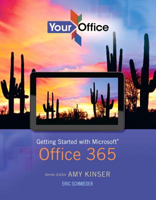 Your Office: Getting Started with Microsoft Office 365 - Kinser, Amy S., and Schmieder, Eric