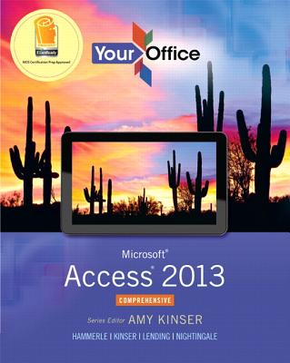 Your Office: Microsoft Access 2013, Comprehensive - Kinser, Amy, and Hammerle, Patti, and Kinser, Eric