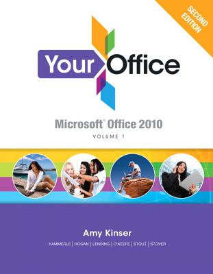 Your Office: Microsoft Office 2010, Volume 1 - Kinser, Amy S., and Hammerle, Patti, and Lending, Diane