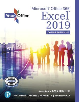 Your Office: Microsoft Office 365, Excel 2019 Comprehensive - Kinser, Amy, and Jacobson, Kristyn, and Kinser, Eric