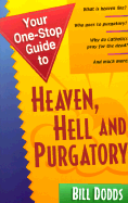 Your One-Stop Guide to Heaven, Hell and Purgatory - Dodds, Bill