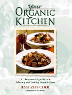 Your Organic Kitchen: The Essential Guide to Selecting and Cooking Organic Foods with Over 160 Recipes - Cool, Jesse Ziff