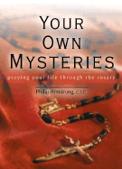 Your Own Mysteries: Praying Your Life Through the Rosary