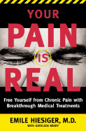 Your Pain Is Real: Free Yourself from Chronic Pain with Breakthrough Medical Treatments - Hiesiger, Emile, M D, and Brady, Kathleen