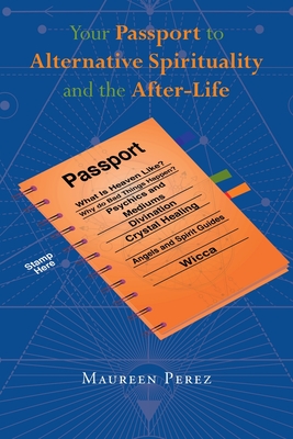 Your Passport to Alternative Spirituality and the After-Life - Perez, Maureen