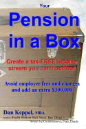 Your Pension in a Box: Create a Tax-Free Income Stream You Can't Outlive! Avoid Employer Fees and Charges and Add an Extra $300,000