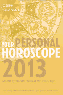 Your Personal Horoscope 2013: Month-by-month Forecasts for Every Sign