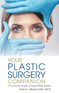 Your Plastic Surgery Companion: A Consumer's Guide to Facial Plastic Surgery