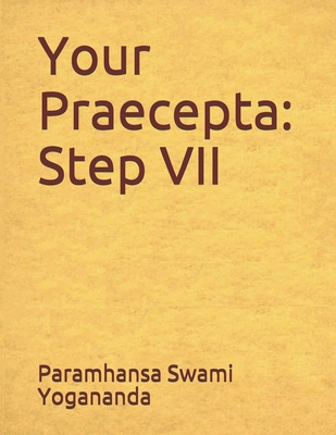 Your Praecepta: Step VII - Castellano-Hoyt, Donald Wayne (Editor), and Yogananda, Paramhansa Swami