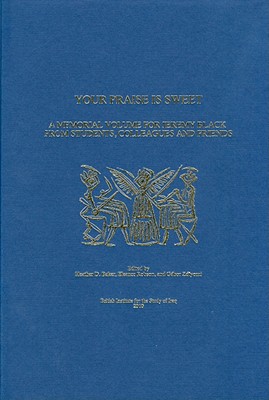 Your Praise Is Sweet: A Memorial Volume for Jeremy Black from Students, Colleagues and Friends - Baker, Heather D (Editor), and Robson, Eleanor (Editor), and Zolyomi, Gabor (Editor)