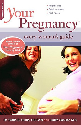 Your Pregnancy: Every Woman's Guide - Curtis, Glade B, Dr., M.D., and Schuler, Judith, M.S.