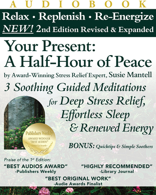 Your Present: A Half-Hour of Peace, 2nd Edition Revised and Expanded: 3 Soothing Guided Meditations for Deep Stress Relief, Effortless Sleep & Renewed Energy - Mantell, Susie (Narrator)
