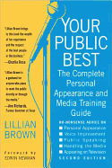 Your Public Best, Second Edition: The Complete Guide to Making Successful Public Appearances in the Meeting Room, on the Platform, and on TV