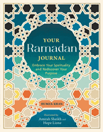 Your Ramadan Journal: Embrace Your Spirituality and Rediscover Your Purpose