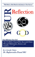 Your Reflection Your God: "Art To Reflect Yourself For Successful Future Through Mathematics, Science, and Analytics............!"