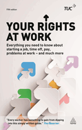 Your Rights at Work: Everything You Need to Know About Starting a Job, Time off, Pay, Problems at Work - and Much More!