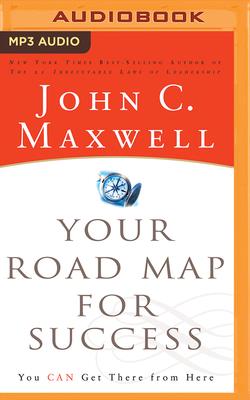 Your Road Map for Success: You Can Get There from Here - Maxwell, John C, and Arnold, Henry O (Read by)