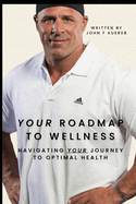 Your Roadmap to Wellness: Navigating Your Journey to Optimal Health