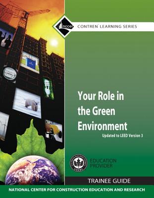 Your Role in the Green Environment Trainee Guide, Updated to Leed Version 3, Paperback - Nccer