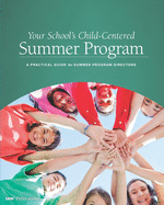Your School's Child-Centered Summer Program: A Practical Guide for Summer Program Directors