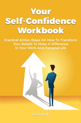 Your Self-Confidence Workbook: Practical Action Steps On How To ...