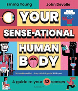 Your SENSE-ational Human Body: A Sensational Guide to Your 32 Senses