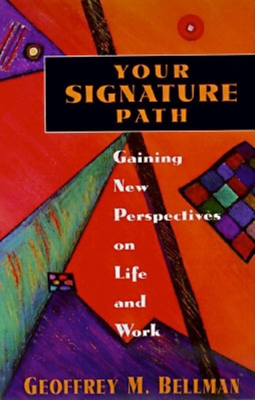Your Signature Path: Gaining New Perspectives on Life and Work - Bellman, Geoffrey M