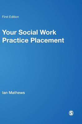 Your Social Work Practice Placement: From Start to Finish - Mathews, Ian, and Simpson, Diane, and Crawford, Karin