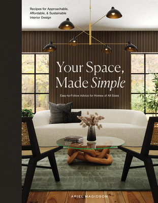 Your Space, Made Simple: Interior Design That's Approachable, Affordable, and Sustainable - Magidson, Ariel, and Blue Star Press (Producer)