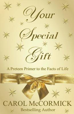 Your Special Gift: (A Preteen Primer to the Facts of Life) - McCormick, Carol, BSC, RN, Rm