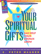Your Spiritual Gifts Can Help Your Church Grow: Group Study Guide - Wagner, C Peter, PH.D.