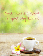 Your success is found in your daily routine