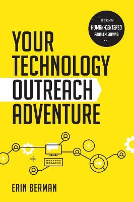 Your Technology Outreach Adventure: Tools for Human-Centered Problem Solving - Berman, Eric