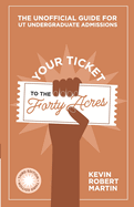 Your Ticket to the Forty Acres: The Unofficial Guide for UT Undergraduate Admissions