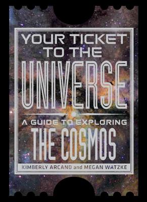 Your Ticket to the Universe - Arcand, Kimberly K, and Watzke, Megan, and Livio, Mario (Foreword by)