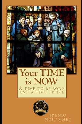 Your TIME is NOW: A Time to be Born and a Time to Die - Mohammed, Brenda C