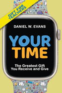 Your Time: (Special Edition for Teachers) The Greatest Gift You Receive and Give