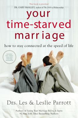 Your Time-Starved Marriage: How to Stay Connected at the Speed of Life - Parrott, Les