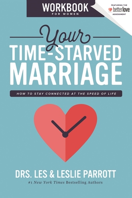 Your Time-Starved Marriage Workbook for Women: How to Stay Connected at the Speed of Life - Parrott, Les and Leslie