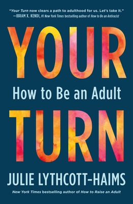 Your Turn: How to Be an Adult - Lythcott-Haims, Julie