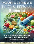 Your Ultimate Diet & Fitness Blueprint: A Step-by-Step Guide to Transform Your Body