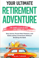 Your Ultimate Retirement Adventure - Fun Things To Do in Your Post-Work Life