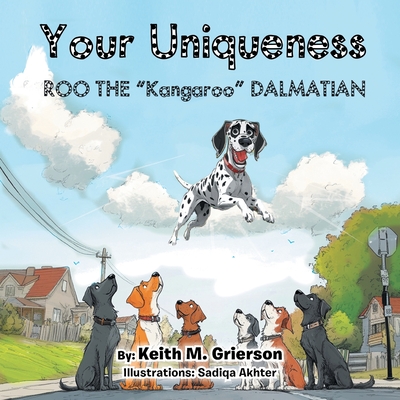 Your Uniqueness: Roo The "Kangaroo" Dalmatian - Grierson, Keith M